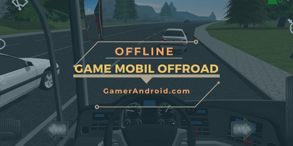 Game Offroad Android Offline 2021 [TOP 9 TERBAIK]