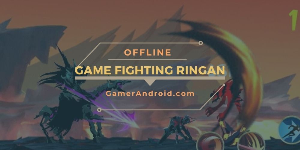 Game Fighting Ukuran Kecil Android Offline 2021 (RINGAN)